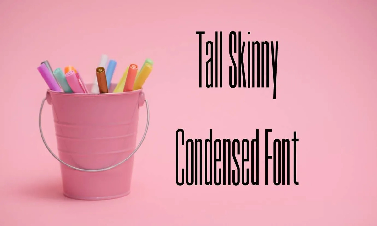 Types Of The Tall Skinny Condensed Font